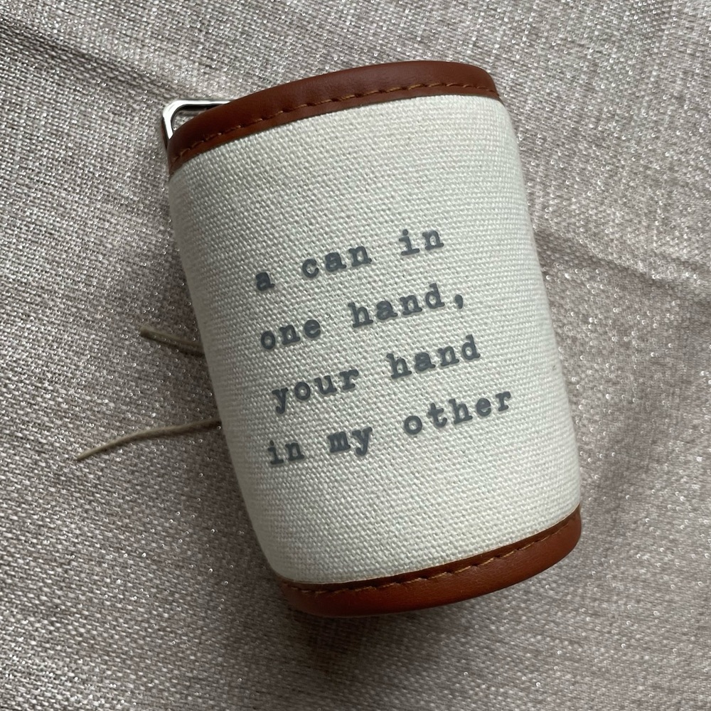 NWT Mud Pie“a can in one hand, your hand in my other”Can Coozie W/ bottle opener